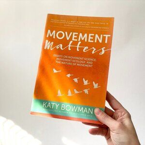 Movement Matters: Essays on Movement Science - Katy Bowman - paperback